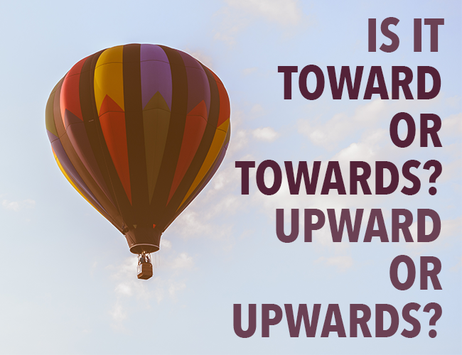 Is it Towards or In the direction of? Upwards or Upward?