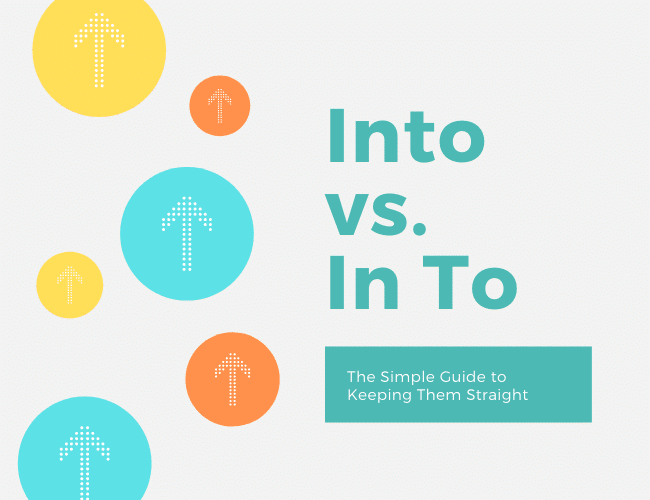Into vs. In To: The Easy Information to Retaining Them Straight